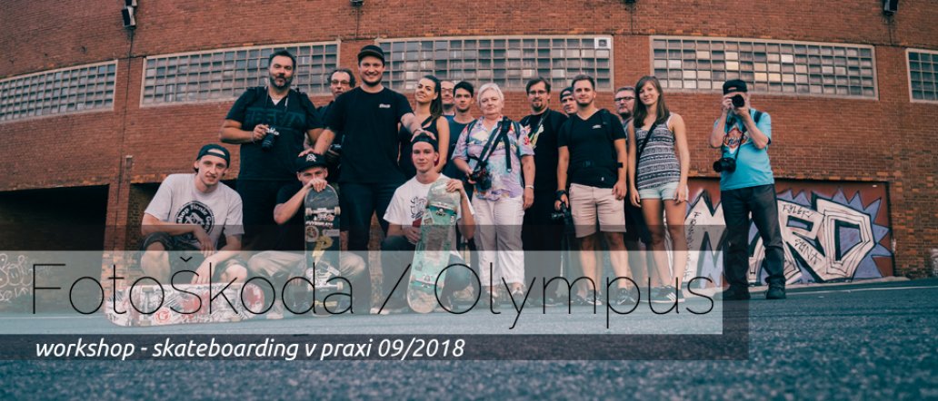FOTOŠKODA / OLYMPUS - WORKSHOP / skateboarding v praxi 19.9.2018