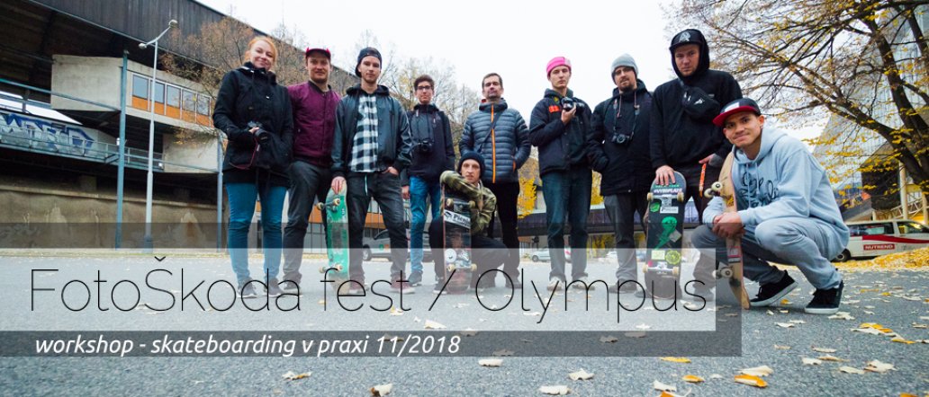 FOTOŠKODA fest / OLYMPUS - WORKSHOP / skateboarding v praxi 10.11.2018