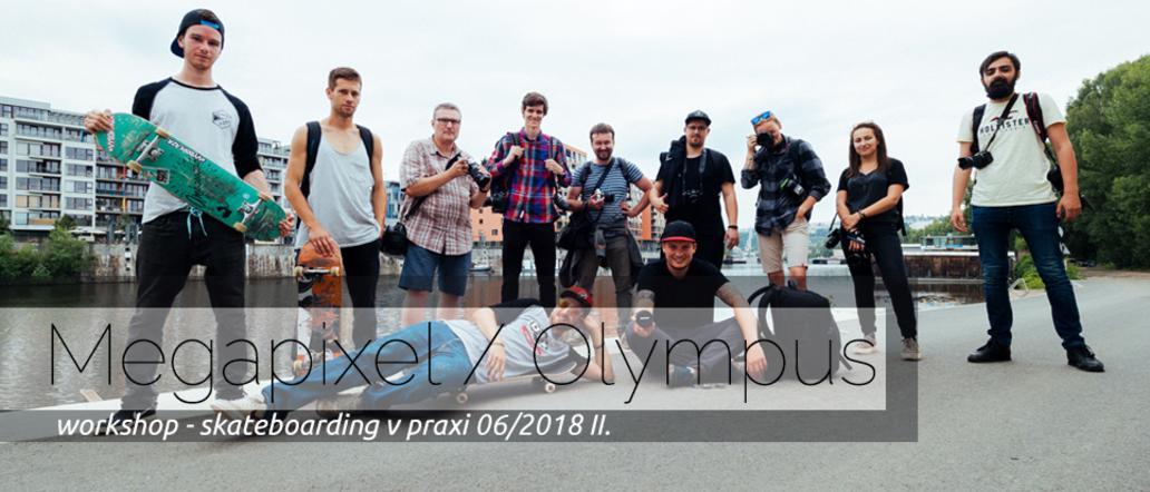 MEGAPIXEL / OLYMPUS - WORKSHOP / skateboarding v praxi 12.6.2018